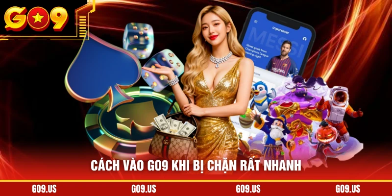 Cách vào GO9 khi bị chặn rất nhanh