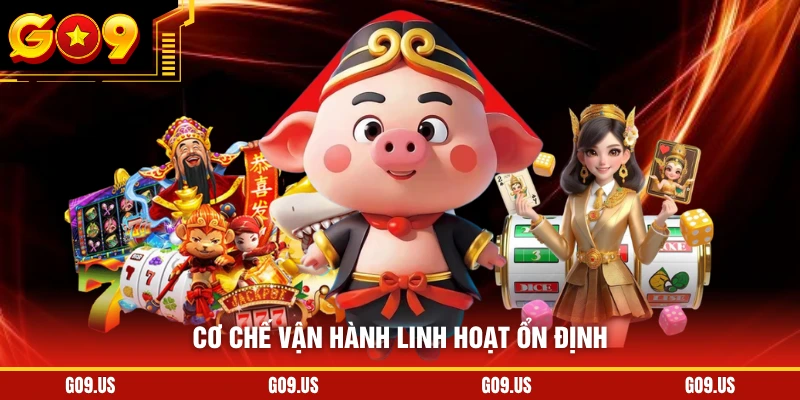 Cơ chế vận hành linh hoạt ổn định
