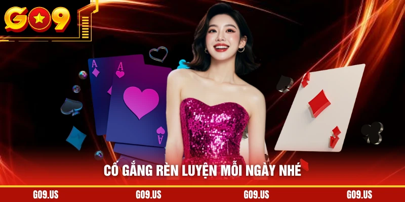 Cố gắng rèn luyện mỗi ngày nhé