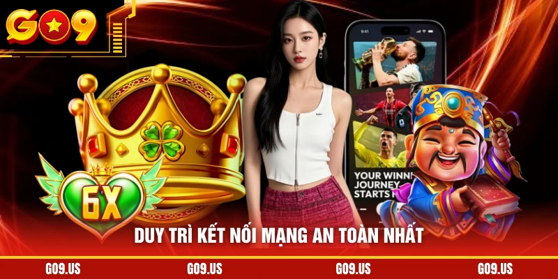 Duy trì kết nối mạng an toàn nhất