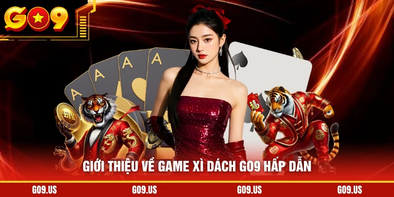 Giới thiệu về game xì dách GO9 hấp dẫn