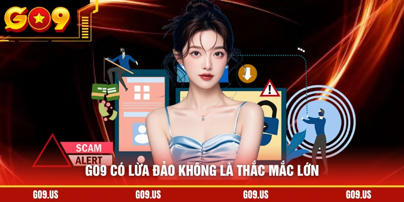 GO9 có lừa đảo không là thắc mắc lớn