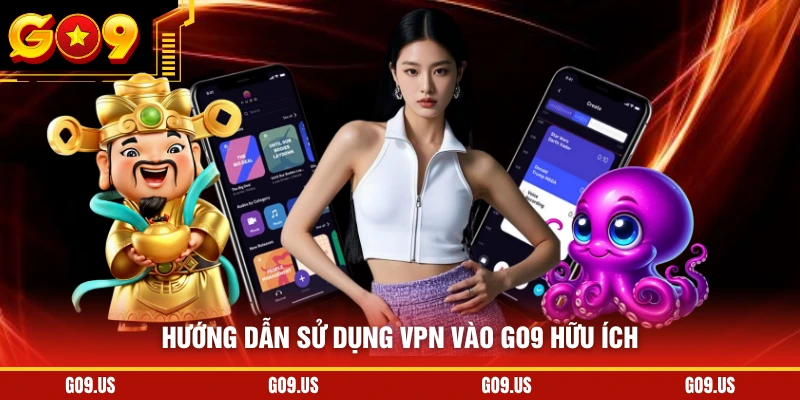 Hướng dẫn sử dụng VPN vào GO9 hữu ích