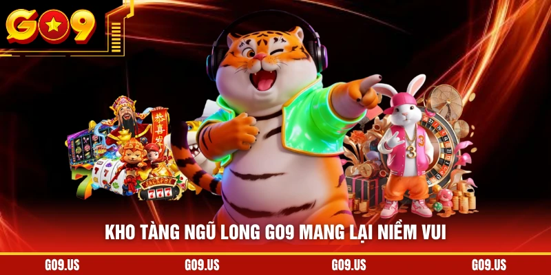 Kho tàng ngũ long GO9 mang lại niềm vui