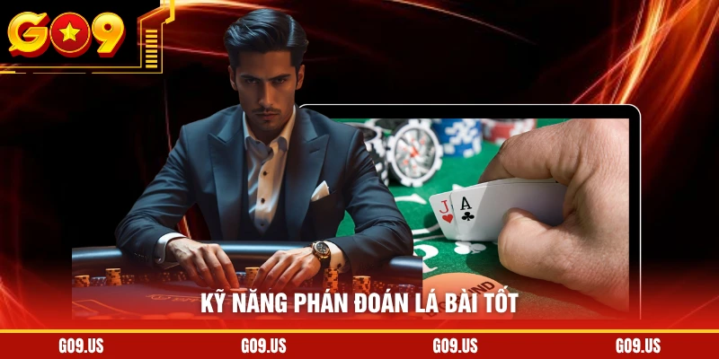 Kỹ năng phán đoán lá bài tốt