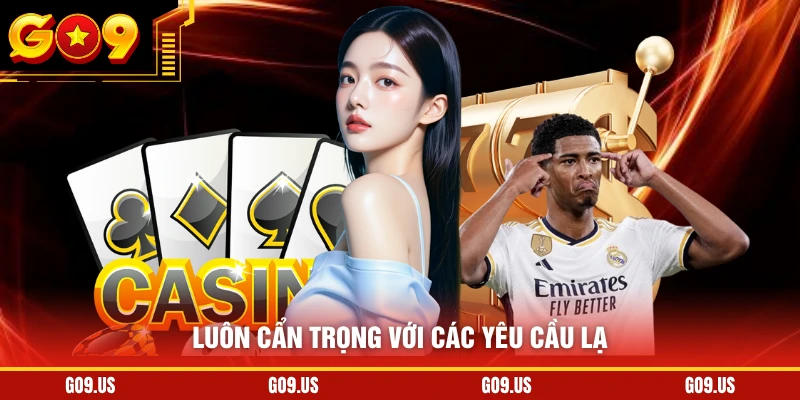 Luôn cẩn trọng với các yêu cầu lạ