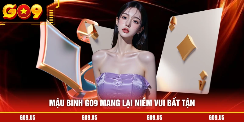 Mậu binh GO9 mang lại niềm vui bất tận