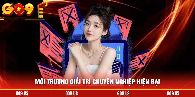 Môi trường giải trí chuyên nghiệp hiện đại