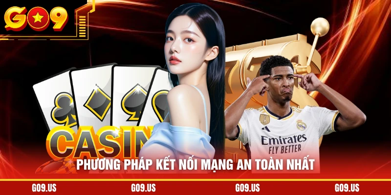 Phương pháp kết nối mạng an toàn nhất