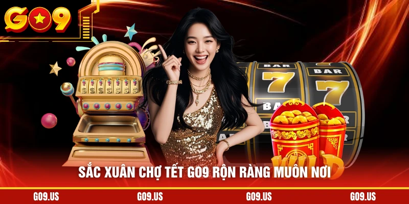 Sắc xuân chợ tết GO9 rộn ràng muôn nơi