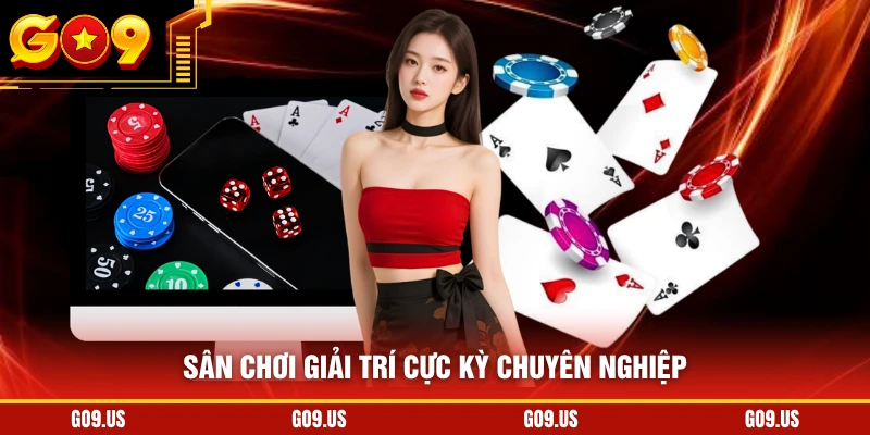 Sân chơi giải trí cực kỳ chuyên nghiệp