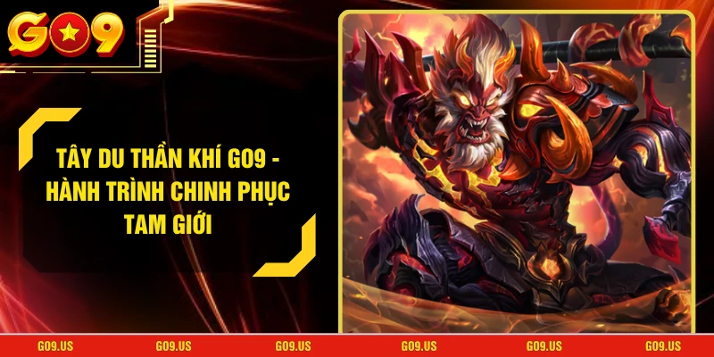 Tây Du Thần Khí GO9 - Hành Trình Chinh Phục Tam Giới