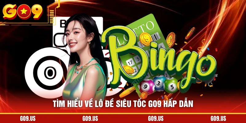 Tìm hiểu về lô đề siêu tốc GO9 hấp dẫn