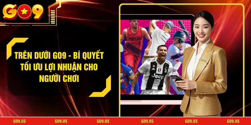 Trên Dưới GO9 - Bí Quyết Tối Ưu Lợi Nhuận Cho Người Chơi