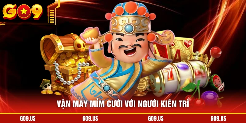 Vận may mỉm cười với người kiên trì