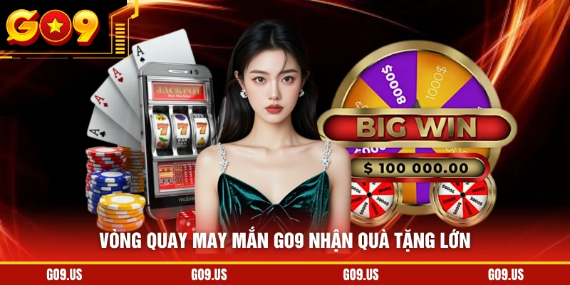 Vòng quay may mắn GO9 nhận quà tặng lớn
