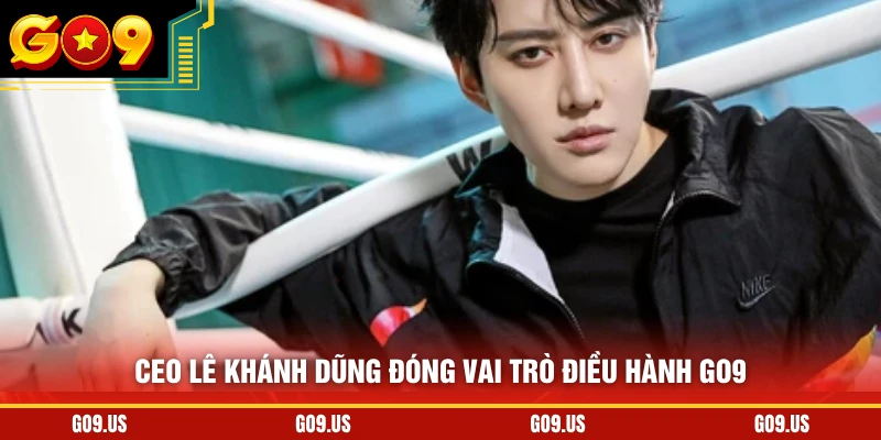 CEO Lê Khánh Dũng đóng vai trò điều hành GO9