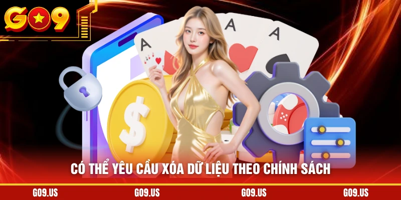 Có thể yêu cầu xóa dữ liệu theo chính sách