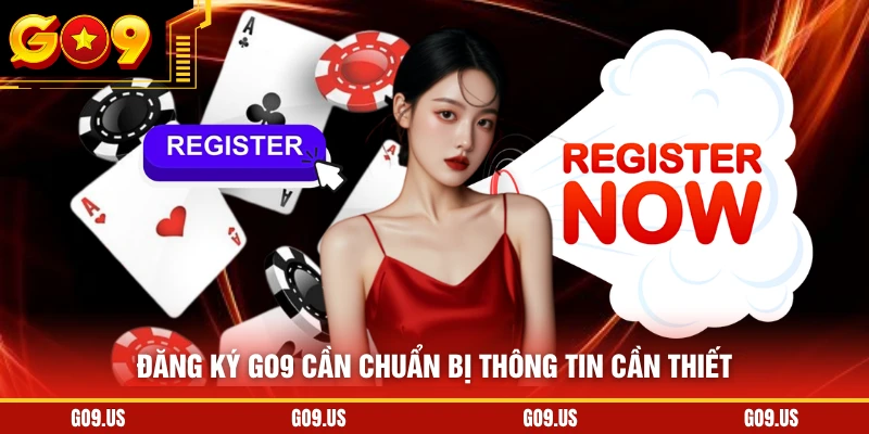 Đăng ký GO9 cần chuẩn bị thông tin cần thiết