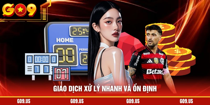 Giao dịch xử lý nhanh và ổn định