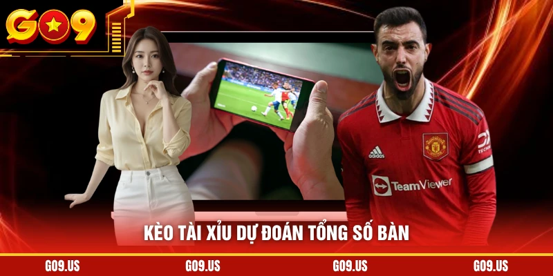 Kèo tài xỉu dự đoán tổng số bàn