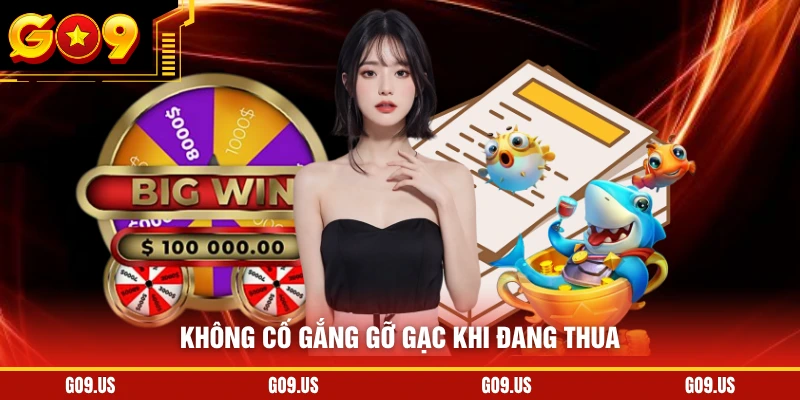 Không cố gắng gỡ gạc khi đang thua