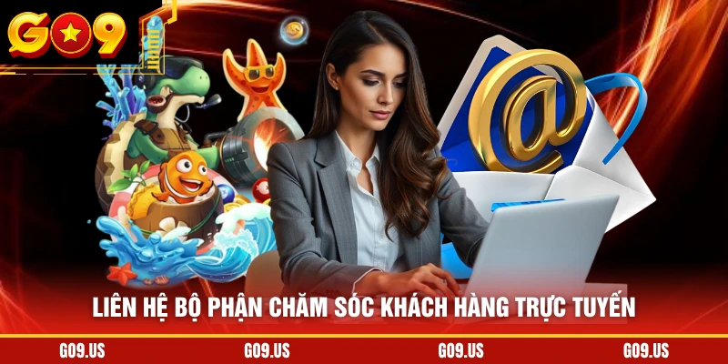 Liên hệ bộ phận chăm sóc khách hàng trực tuyến