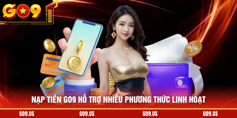 Nạp tiền GO9 hỗ trợ nhiều phương thức linh hoạt