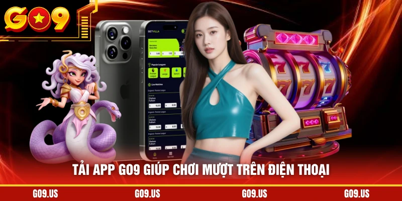 Tải app GO9 giúp chơi mượt trên điện thoại