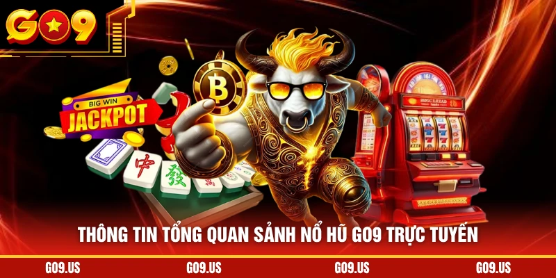Thông tin tổng quan sảnh nổ hũ GO9 trực tuyến