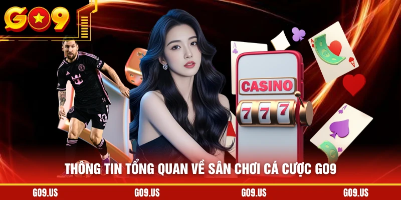 Thông tin tổng quan về sân chơi cá cược GO9