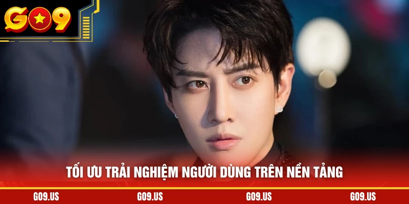 Tối ưu trải nghiệm người dùng trên nền tảng