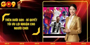 Trên Dưới GO9 - Bí Quyết Tối Ưu Lợi Nhuận Cho Người Chơi