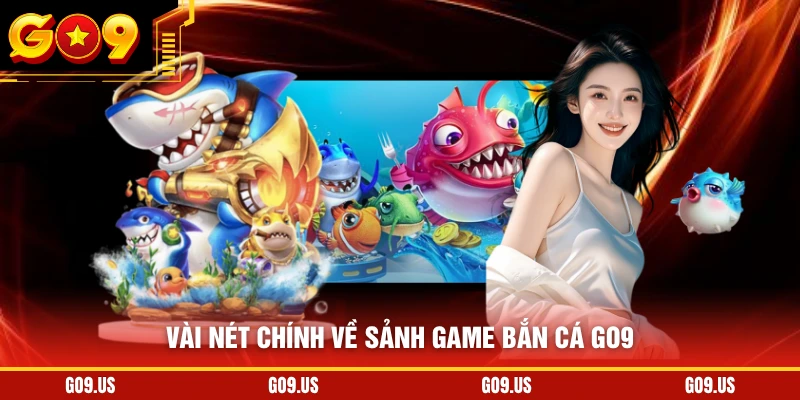 Vài nét chính về sảnh game bắn cá GO9