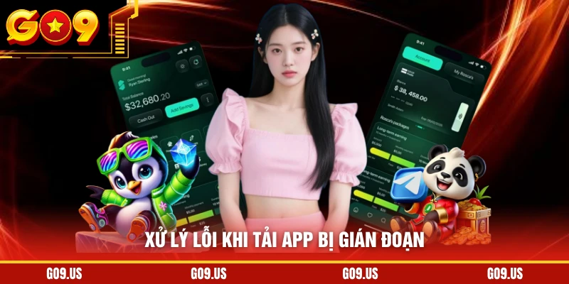  Xử lý lỗi khi tải app bị gián đoạn